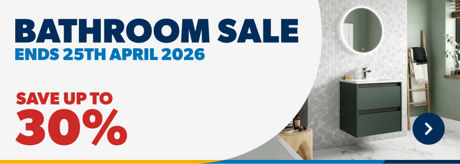 Bathroom Sale Ends 25th April 2026. Save up to 30%. Shop Now