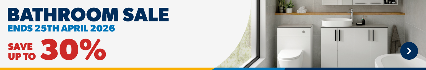 Bathroom Sale Ends 25th April 2026. Save up to 30%. Shop Now